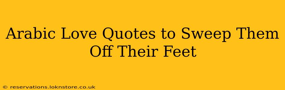 Arabic Love Quotes to Sweep Them Off Their Feet