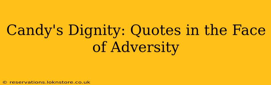 Candy's Dignity: Quotes in the Face of Adversity