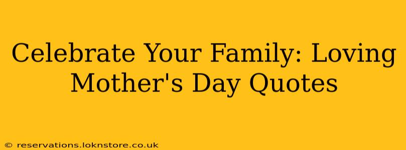 Celebrate Your Family: Loving Mother's Day Quotes