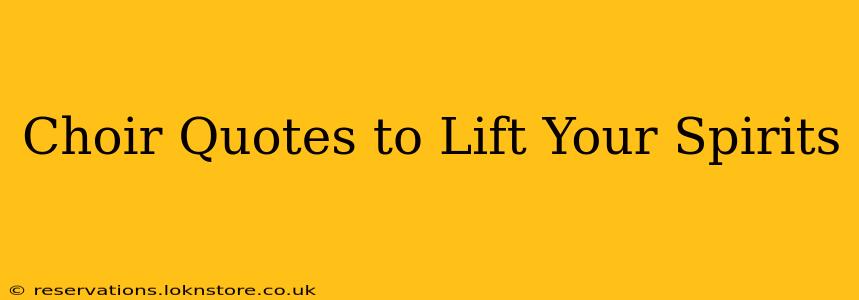 Choir Quotes to Lift Your Spirits