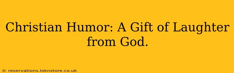 Christian Humor: A Gift of Laughter from God.