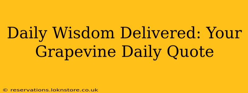 Daily Wisdom Delivered: Your Grapevine Daily Quote