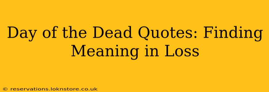 Day of the Dead Quotes: Finding Meaning in Loss