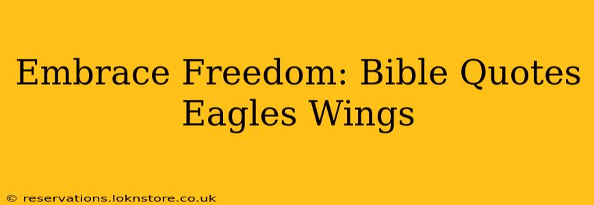 Embrace Freedom: Bible Quotes Eagles Wings
