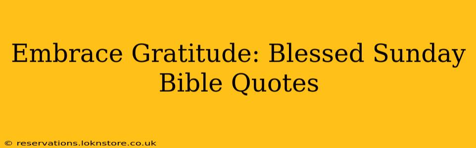 Embrace Gratitude: Blessed Sunday Bible Quotes