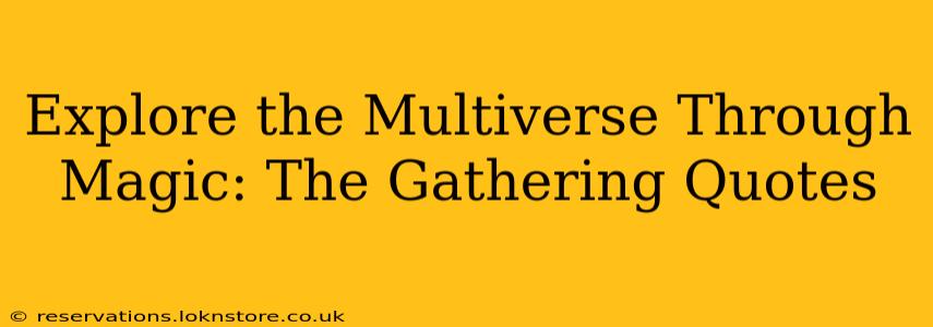 Explore the Multiverse Through Magic: The Gathering Quotes