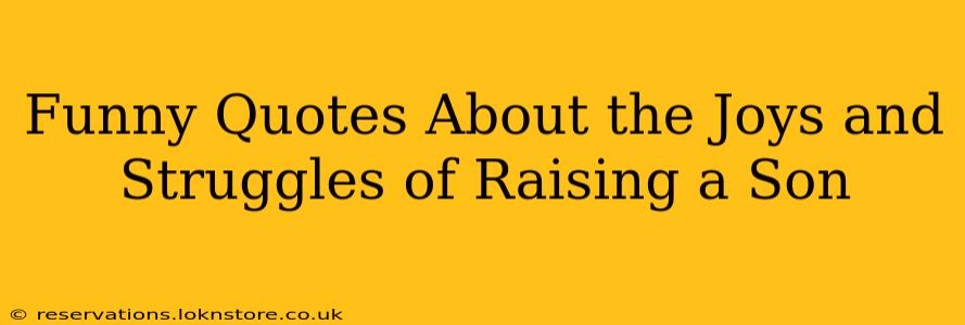 Funny Quotes About the Joys and Struggles of Raising a Son