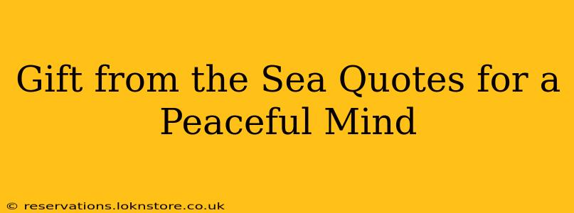 Gift from the Sea Quotes for a Peaceful Mind