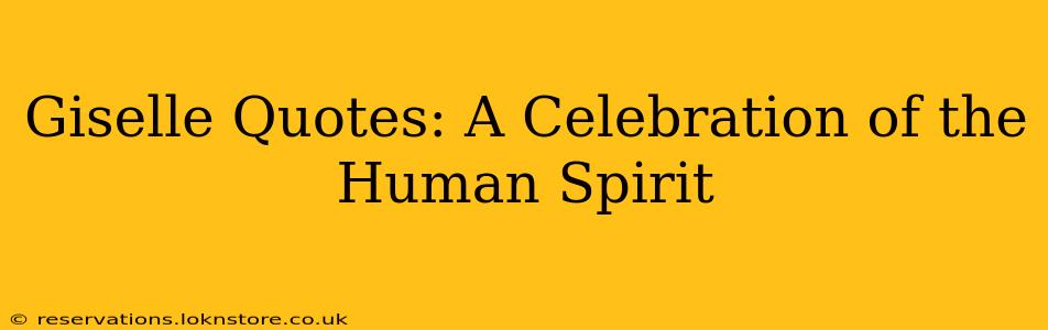 Giselle Quotes: A Celebration of the Human Spirit
