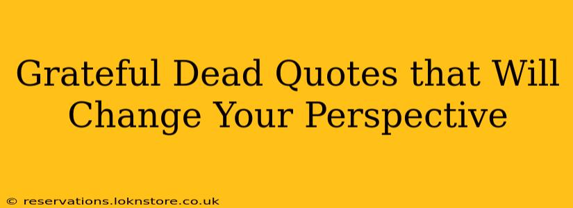 Grateful Dead Quotes that Will Change Your Perspective