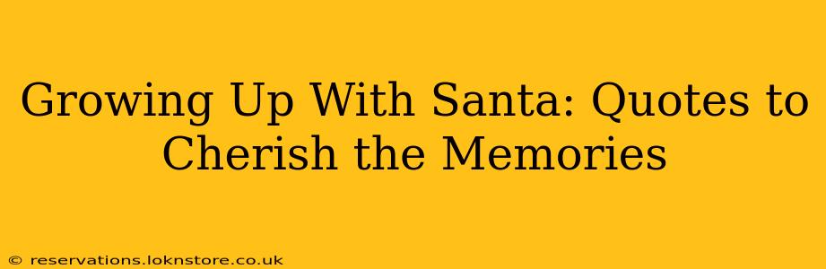 Growing Up With Santa: Quotes to Cherish the Memories