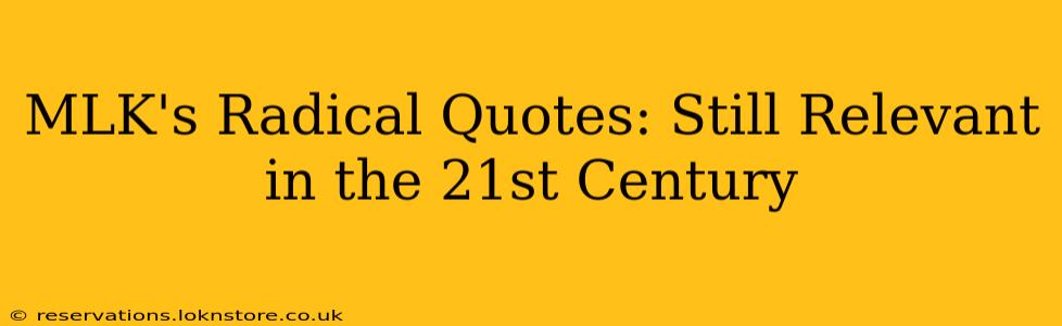 MLK's Radical Quotes: Still Relevant in the 21st Century
