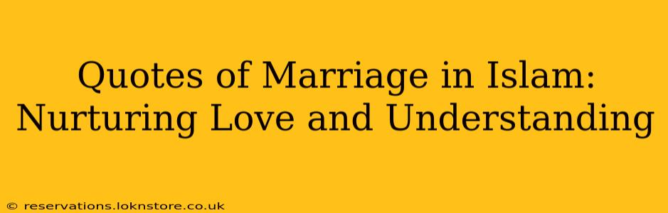 Quotes of Marriage in Islam: Nurturing Love and Understanding