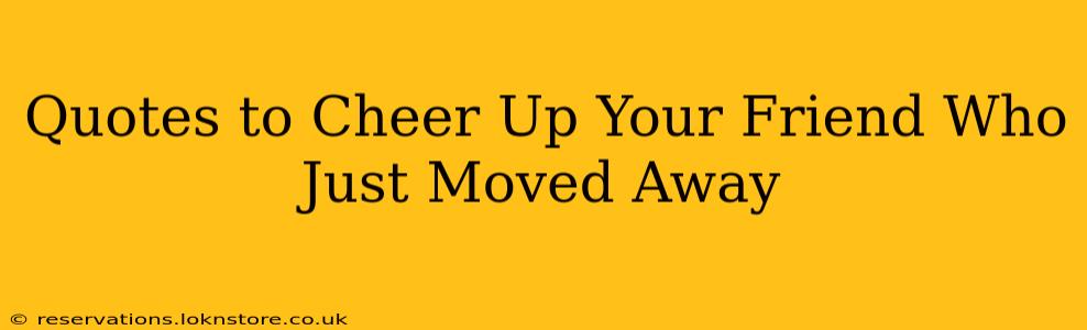 Quotes to Cheer Up Your Friend Who Just Moved Away