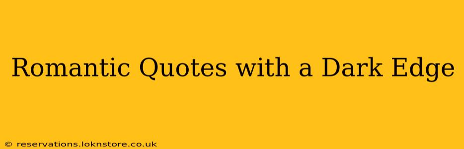 Romantic Quotes with a Dark Edge