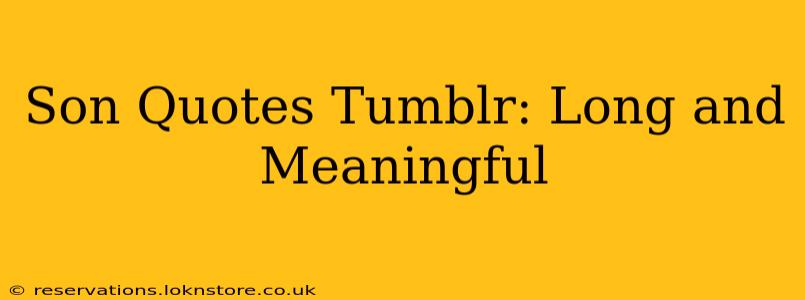 Son Quotes Tumblr: Long and Meaningful