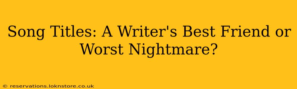 Song Titles: A Writer's Best Friend or Worst Nightmare?