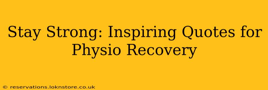 Stay Strong: Inspiring Quotes for Physio Recovery