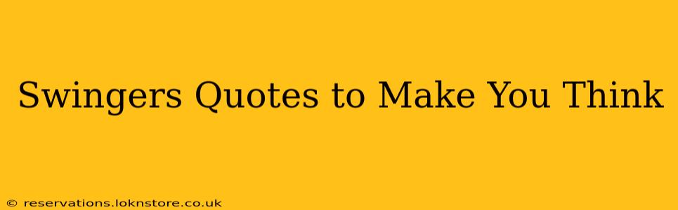 Swingers Quotes to Make You Think