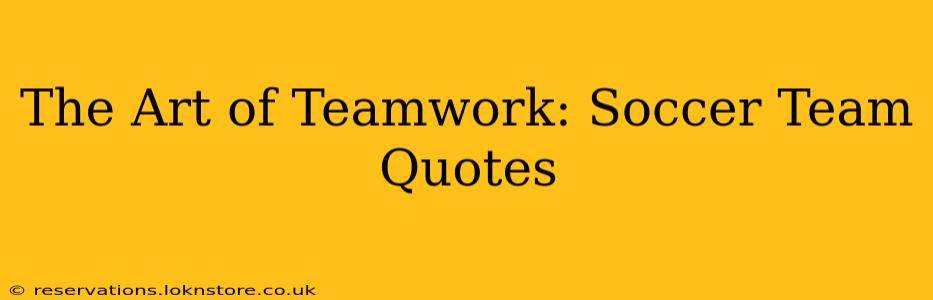 The Art of Teamwork: Soccer Team Quotes