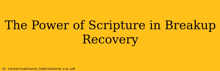 The Power of Scripture in Breakup Recovery