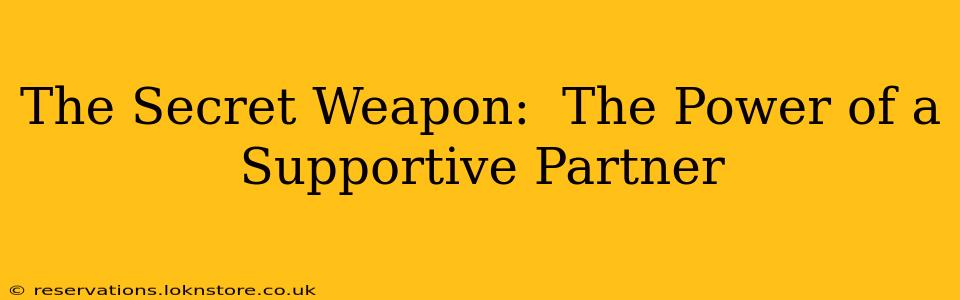 The Secret Weapon:  The Power of a Supportive Partner
